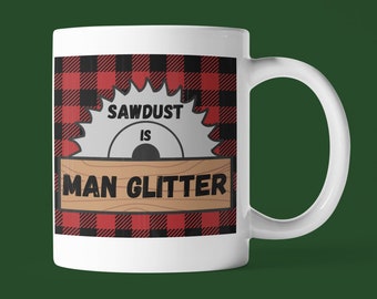 Sawdust Is Man Glitter Mug