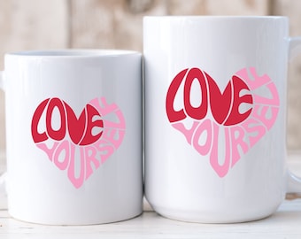 Love Yourself Mug, Valentines Day Mug, Coffee Mug