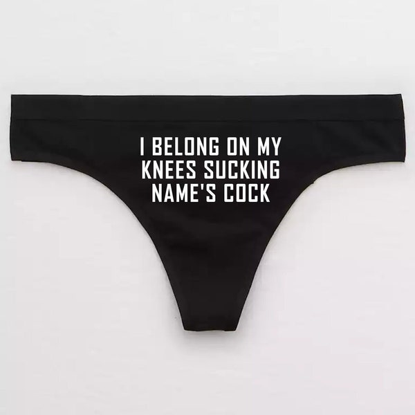 I Belong On My Knees Sucking Name's Cock Panties / Personalized Name Slut Thong / Cuckold Swingers Sissy Boy / Mistress and Slave Male Sub