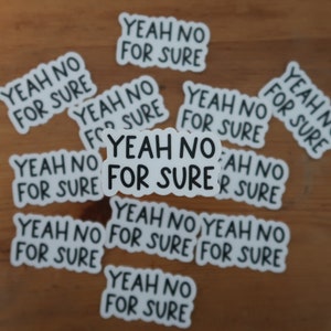 May include: Multiple white stickers with the text "Yeah No For Sure" in black lettering.