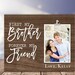 First My Borther Forever My Friend, Picture Frame, Personalized, Christmas Gifts for Brother from Sister, Gift for Brother, Birthday, Xmas 