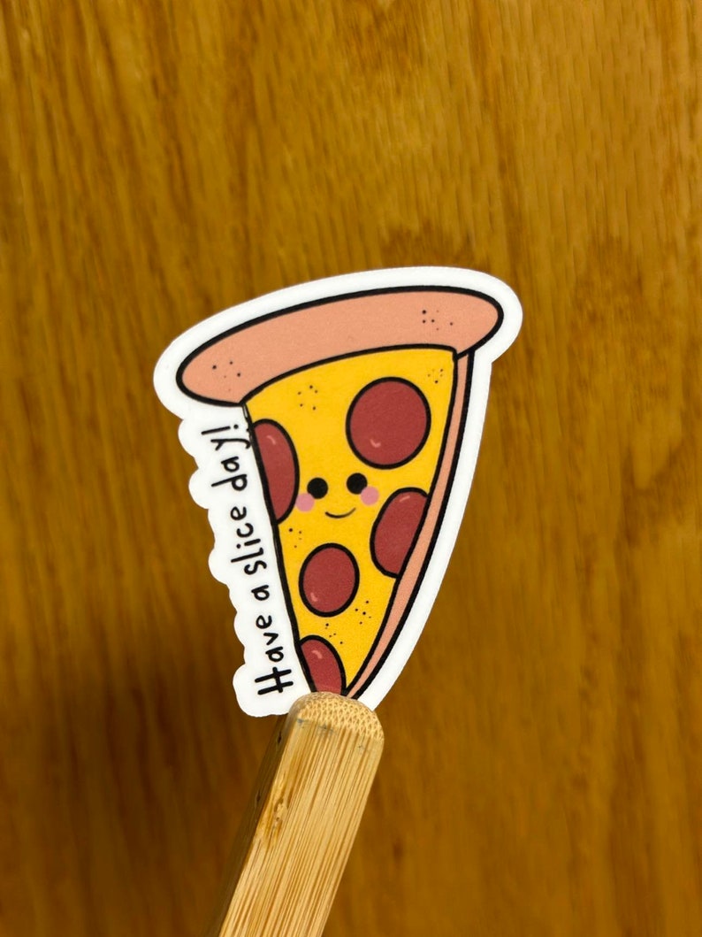 Slice Sticker Design Have A Slice Day Pizza Vinyl Sticker, Pizza Stickers, Food Stickers ...