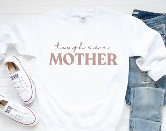 Tough as a Mother Sweatshirt, Gift For Mom, Mama Crewneck, Mom Hoodie, Strong Woman Shirt, Women Empowerment, Mom Pullover, New Mama Gift