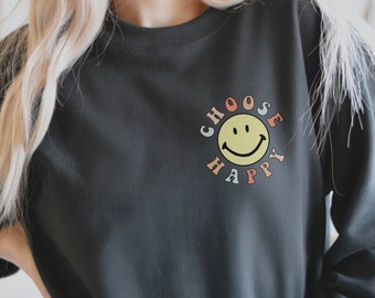 Choose Happy Sweatshirt, Choose Happy, Happy Sweatshirt, Smiley Face Sweatshirt, Feel Good, Positivity Sweatshirt, Happy Thoughts, Smile Tee