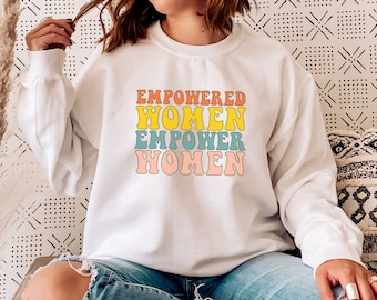 Empowered Women Empower Women Feminist Sweatshirt Feminism Women Empowerment tee Girl Power Empowering Sweater Feminist Gift Activist Gift