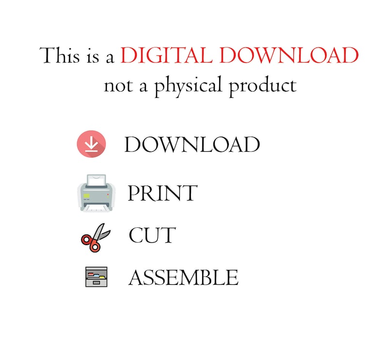 May include: This is a DIGITAL DOWNLOAD, not a physical product.  Instructions for the download include: DOWNLOAD, PRINT, CUT, and ASSEMBLE.