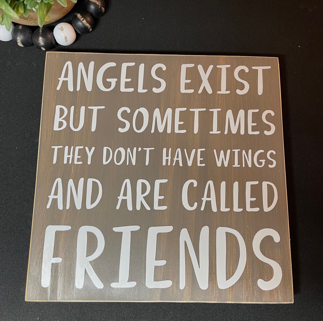 Angels Exist but Sometimes They Dont Have Wings and They Are Called