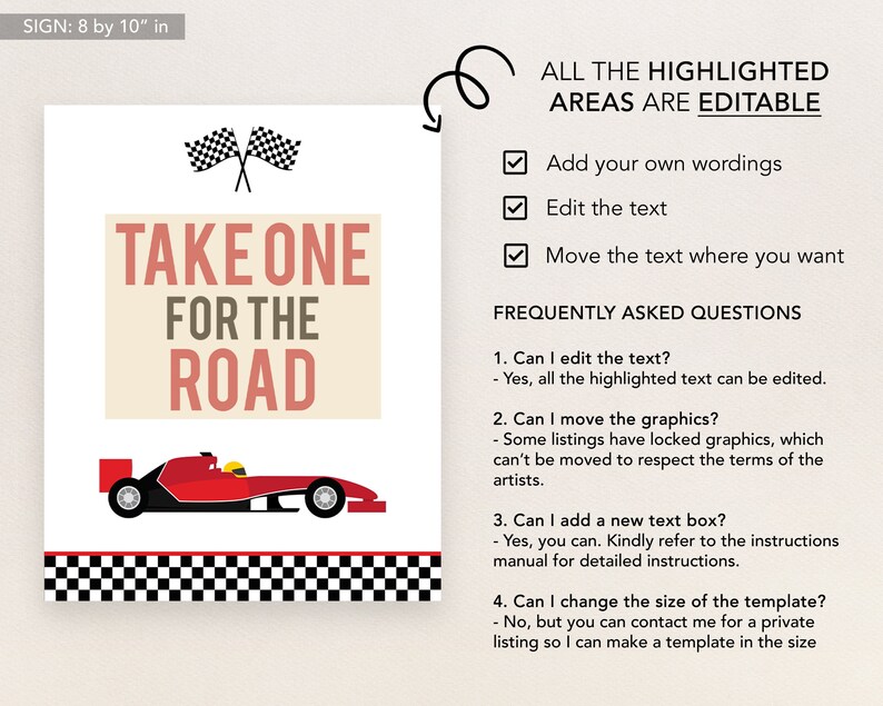 May include: A printable sign with a red race car and checkered flag design. The sign says "Take One For The Road". The text "All the highlighted areas are editable" is also included. The sign is 8 inches by 10 inches.