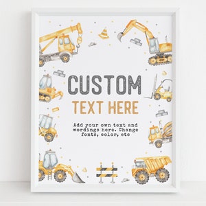 May include: A printable poster with a yellow and gray color scheme featuring a variety of construction vehicles. The text "CUSTOM TEXT HERE" is displayed in the center of the poster. The text "Add your own text and wordings here. Change fonts, color, etc" is displayed below the text "CUSTOM TEXT HERE".