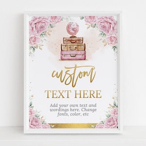 May include: A printable sign with a pink floral border and a stack of vintage suitcases with a globe on top. The text "custom TEXT HERE" is in gold lettering. The text "Add your own text and wordings here. Change fonts, color, etc" is below the text.