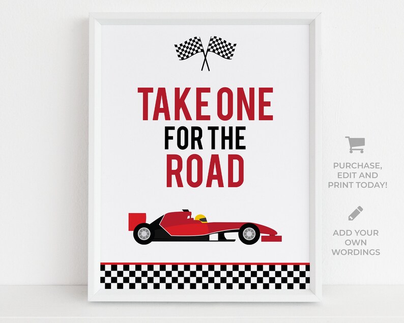 May include: A printable sign with a red race car and checkered flag border. The text reads "Take One For The Road".