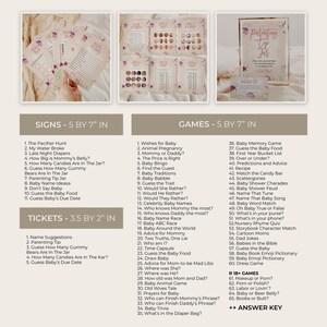 May include: A set of printable baby shower games and signs. The games are 5 by 7 inches and the tickets are 3.5 by 2 inches. The games include a variety of activities such as baby bingo, baby name race, and guess the baby food. The signs include a pacifier hunt, a water broke sign, and a late night diapers sign.