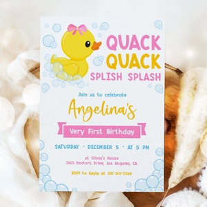 May include: A yellow rubber duck with a pink bow on its head is surrounded by blue and white bubbles. The text "QUACK QUACK SPLISH SPLASH" is in pink and yellow. The text "Angelina's Very First Birthday" is in pink and yellow. The text "SATURDAY - DECEMBER 5 - AT 5 PM" is in black. The text "at Olivia's House 3145 Doctors Drive, Los Angeles, CA RSVP to Kayla at 310-341-3368" is in black.