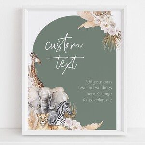 May include: Printable sign with a green background and a white border. The sign features a watercolour illustration of a giraffe, elephant, zebra, and lion. The text "custom text" is written in white cursive font. The text "Add your own text and wordings here. Change fonts, colour, etc." is written in black font.