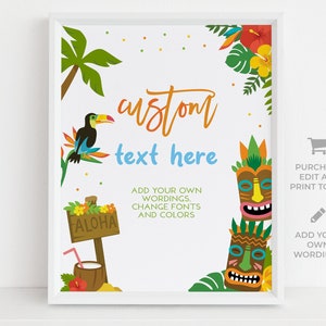 May include: A printable sign with a tropical theme. The sign has a white background with green palm leaves, a toucan, and tiki masks. The text on the sign says "custom text here" and "Add your own wordings, change fonts and colors".