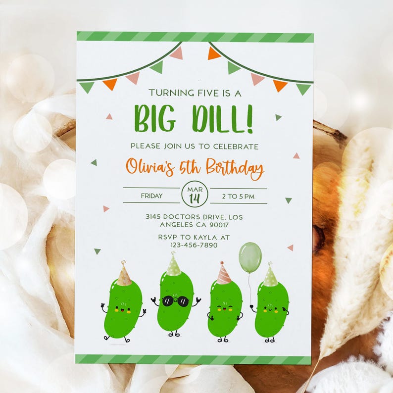 May include: A birthday invitation with a green and white design. The text "TURNING FIVE IS A BIG DILL!" is displayed above the details for Olivia's 5th birthday. Four cartoon pickles are at the bottom of the invitation.