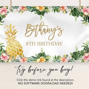 May include: A tropical themed printable banner with a pineapple and floral border. The banner says "Bethany's 8th Birthday" and "Try before you buy!"  Click the demo link found at the description. NO SOFTWARE DOWNLOAD NEEDED!"
