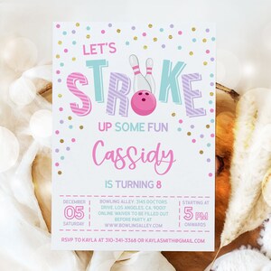 May include: A pink and blue bowling-themed birthday party invitation with gold confetti. The invitation says "Let's Stroke Up Some Fun Cassidy is Turning 8". The invitation includes the date, time, and location of the party.