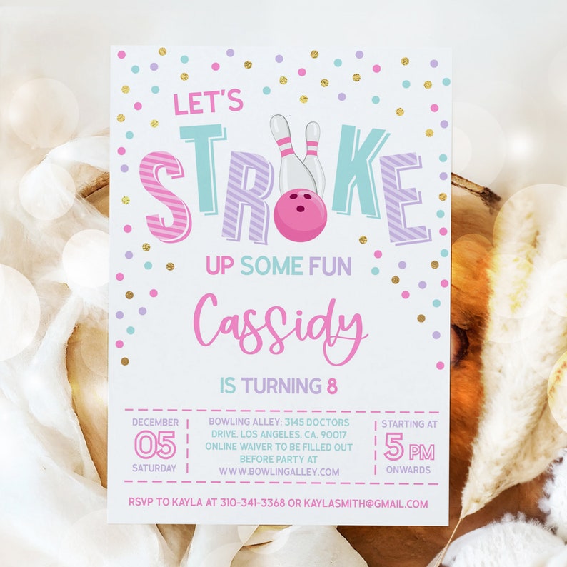 May include: A pink and blue bowling-themed birthday party invitation with gold confetti. The invitation says "Let's Stroke Up Some Fun Cassidy is Turning 8". The invitation includes the date, time, and location of the party.