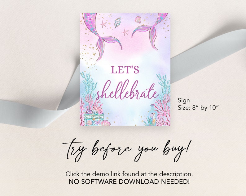 May include: A printable sign with a mermaid tail and seashells, with the text "LET'S shellebrate". The sign is 8 inches by 10 inches. The text "Try before you buy!" is below the sign. The text "Click the demo link found at the description. NO SOFTWARE DOWNLOAD NEEDED!" is below the text "Try before you buy!"