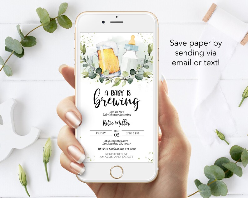 May include: A digital phone screen displaying a baby shower invitation with a watercolor illustration of a beer bottle and a baby bottle. The invitation reads "A Baby is Brewing" and includes the date, time, and location of the event. The text "Save paper by sending via email or text!" is displayed at the bottom of the screen.