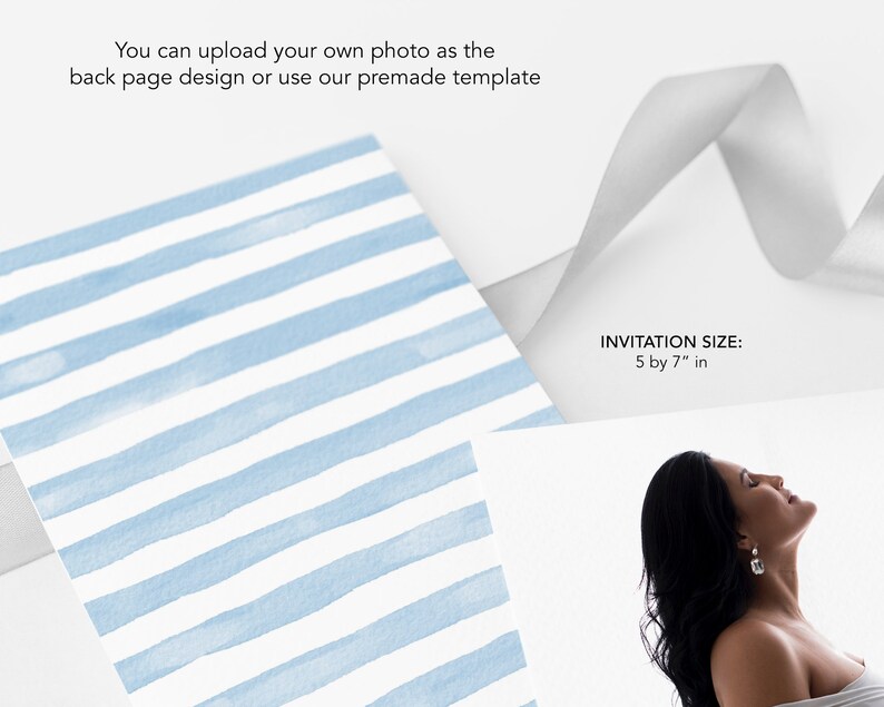 May include: A blue and white striped card with the text "You can upload your own photo as the back page design or use our premade template" and "INVITATION SIZE: 5 by 7" in".