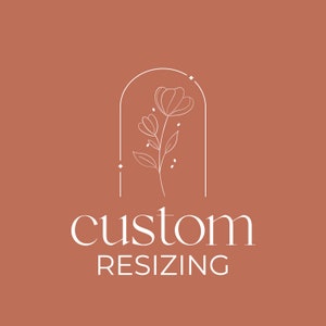 May include: A white outline of a flower with a stem and leaves inside an archway with the text "custom resizing" below.