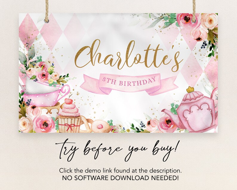 May include: A pink and gold printable sign with a pink and white checkered background. The sign says "Charlotte's 5th Birthday" and has a pink teacup and teapot with floral accents. The text "Try before you buy! Click the demo link found at the description. NO SOFTWARE DOWNLOAD NEEDED!" is at the bottom of the sign.