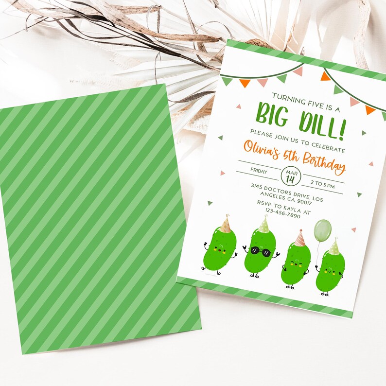 May include: A birthday invitation with a green and white striped back and a front featuring the text "Turning Five is a Big Dill!" and "Olivia's 5th Birthday." The invitation includes cartoon pickles with party hats and sunglasses.