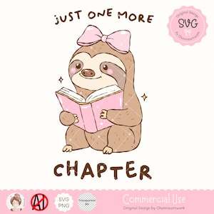 May include: A cute cartoon sloth wearing a pink bow and holding a pink book. The text "JUST ONE MORE CHAPTER" is written below the sloth.