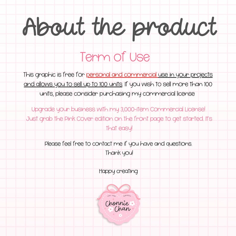 May include: A pink and white graphic with the text "About the product" and "Term of Use". The text explains the graphic is free for personal and commercial use, allowing sales up to 100 units. A pink heart-shaped logo with the text "Chonnie Chan" is at the bottom.