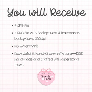 May include: A pink and white graphic with the text "You will Receive" at the top. The text lists the file types, background details, and handmade qualities. A pink heart-shaped logo with the text "Chonnie Chan" is at the bottom.