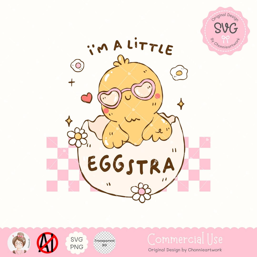 I’m a Little Eggstra SVG PNG EPS Funny Kawaii Chick Easter Cut File ...