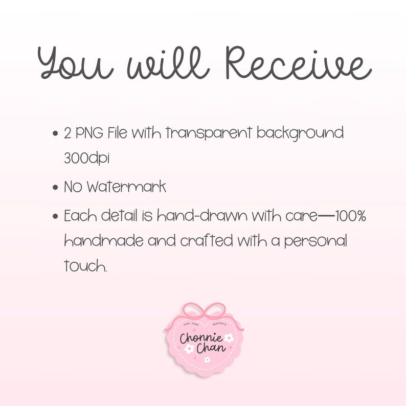 May include: A light pink graphic with the text "You will Receive" in a handwritten font. The text lists details about the product, including 2 PNG files with transparent backgrounds, 300dpi, and no watermark. A pink heart-shaped logo with the text "Chonnie Chan" is at the bottom.