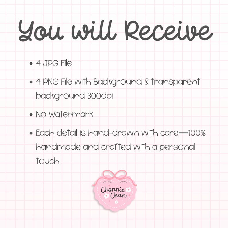 May include: A pink and white graphic with the text "You will Receive" at the top. The text lists the file types, including JPG and PNG, and mentions a watermark. A pink heart-shaped logo with the text "Chonnie Chan" is at the bottom.