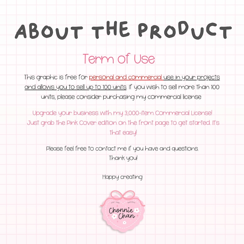 May include: A white document with a pink grid pattern featuring the text ABOUT THE PRODUCT and Term of Use. It outlines personal and commercial usage rights for up to 100 units, mentions a 3,000-item commercial license, and includes a Chonnie Chan logo.