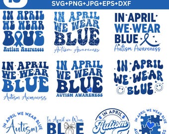 In April we wear blue SVG bundle, Autism awareness SVG, Autism SVG, Autism shirt design, We Wear Blue Svg, Autism Awareness Png Sublimation