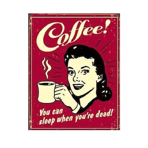 Coffee you can sleep when your dead   Metal wall sign. retro vintage Man cave home bar beer garden sign