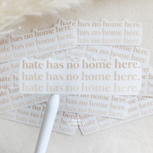 Hate Has No Home Here Sticker - Handmade - Weatherproof - Activist