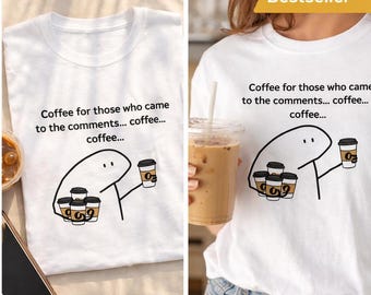 Coffee for Those Who Came to the Comments Funny Shirt, Meme T-Shirt, Coffee Lover Gift Tee, Relatable Internet Joke Tee, Graphic Tshirt