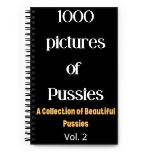 Puede incluir: Un cuaderno negro de espiral con el texto "1000 pictures of Pussies A Collection of Beautiful Pussies Vol. 2" en blanco y naranja.