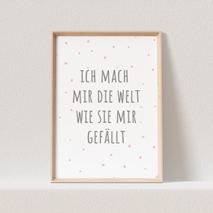 Ich Mach Mir Die Welt Wie Sie Mir Gefällt Poster Bild Mädchen Rosa Kinderzimmer Babyzimmer Deko Spruch (OHNE RAHMEN)