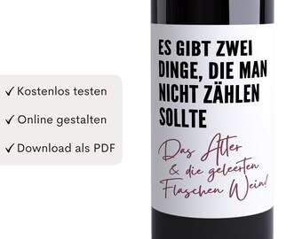 May include: A white wine bottle label with black text that reads "ES GIBT ZWEI DINGE, DIE MAN NICHT ZÄHLEN SOLLTE Das Alter & die geleerten Flaschen Wein!"
