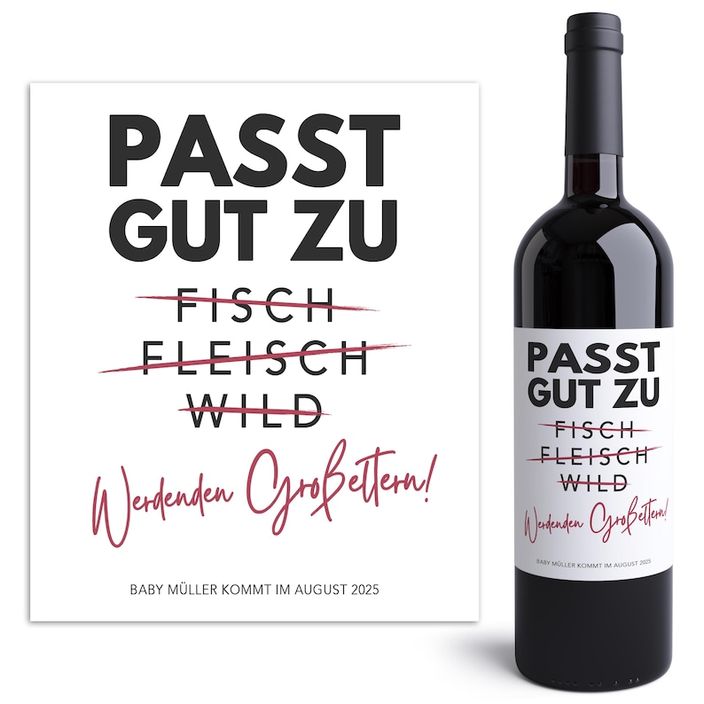 May include: A white card with black text that reads "PASST GUT ZU" with lines through "FISCH" and "FLEISCH" and the word "WILD" underneath. The text "Werdenen Gro&szlig;eltern!" is written in cursive in burgundy. The card also includes the text "BABY M&Uuml;LLER KOMMT IM AUGUST 2025". A bottle of red wine with a white label that reads "PASST GUT ZU" with lines through "FISCH" and "FLEISCH" and the word "WILD" underneath. The text "Werdenen Gro&szlig;eltern!" is written in cursive in burgundy. The label also includes the text "BABY M&Uuml;LLER KOMMT IM AUGUST 2025".