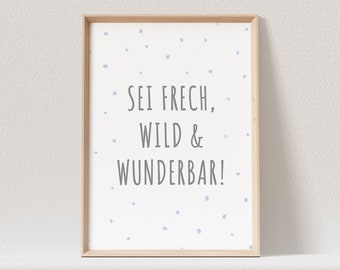 Sei Frech Wild Und Wunderbar Poster Bild Junge Kinderzimmer Babyzimmer Deko Spruch Geschenk (OHNE RAHMEN)