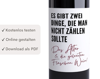 May include: A white wine bottle label with black text that reads "ES GIBT ZWEI DINGE, DIE MAN NICHT ZÄHLEN SOLLTE Das Alter & die geleerten Flaschen Wein!"