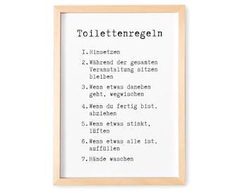May include: A framed print with a white background and black text that reads "Toilettenregeln" followed by a list of rules for using the toilet in German. The rules are: 1. Hinsetzen, 2. Während der gesamten Veranstaltung sitzen bleiben, 3. Wenn etwas daneben geht, wegwischen, 4. Wenn du fertig bist, abziehen, 5. Wenn etwas stinkt, lüften, 6. Wenn etwas alle ist, auffüllen, 7. Hände waschen.