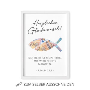 May include: A white frame with a cutout of a fish. The fish is filled with money. The text "Herzlichen Gl&uuml;ckwunsch!" is at the top of the frame. The text "DER HERR IST MEIN HIRTE, MIR WIRD NICHTS MANGELN. - PSALM 23,1 -" is below the fish. The text "ZUM SELBER AUSSCHNEIDEN" is at the bottom of the frame.