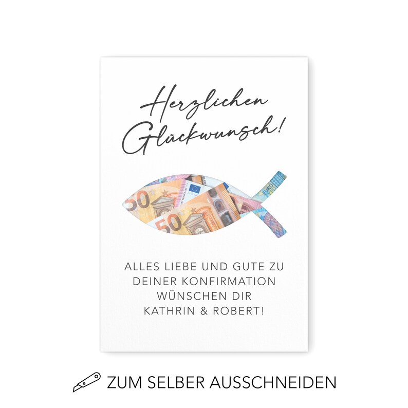 May include: A white card with a cutout of a fish filled with euro bills. The card reads "Herzlichen Gl&uuml;ckwunsch!" and "ALLES LIEBE UND GUTE ZU DEINER KONFIRMATION W&Uuml;NSCHEN DIR KATHRIN & ROBERT!"  The bottom of the card reads "ZUM SELBER AUSSCHNEIDEN".