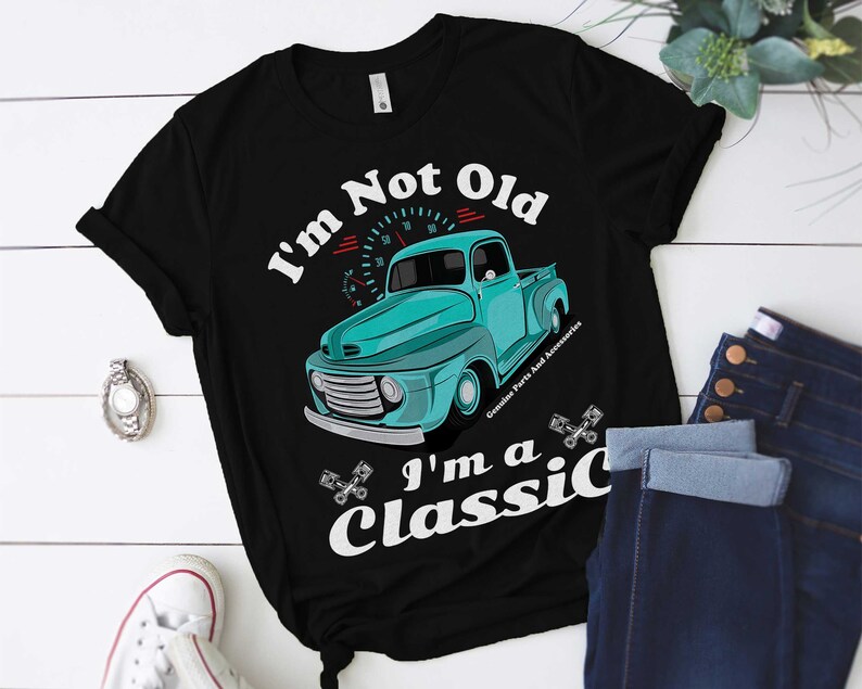 Quaranteen Shirt Sweatshirt Tank Top Car Truck Shirt Fathers Day Shirt Im Not Old Im A Classic T-Shirt Bday Dad Shirt Vintage Shirt